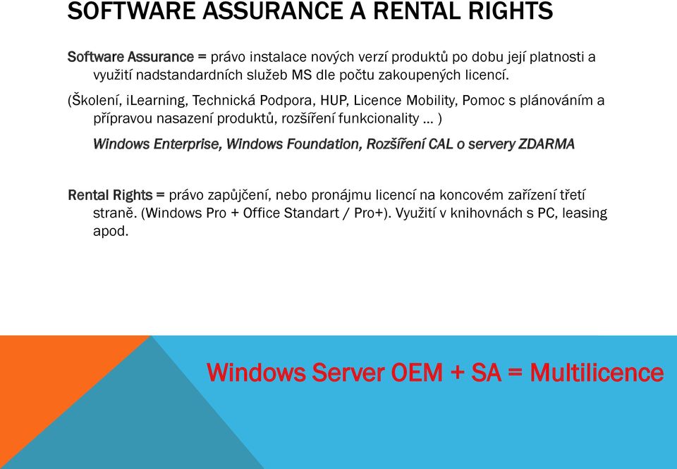 (Školení, ilearning, Technická Podpora, HUP, Licence Mobility, Pomoc s plánováním a přípravou nasazení produktů, rozšíření funkcionality ) Windows