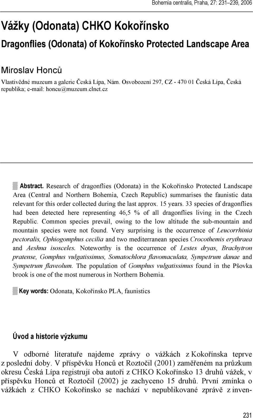 Research of dragonflies (Odonata) in the Kokořínsko Protected Landscape Area (Central and Northern Bohemia, Czech Republic) summarises the faunistic data relevant for this order collected during the