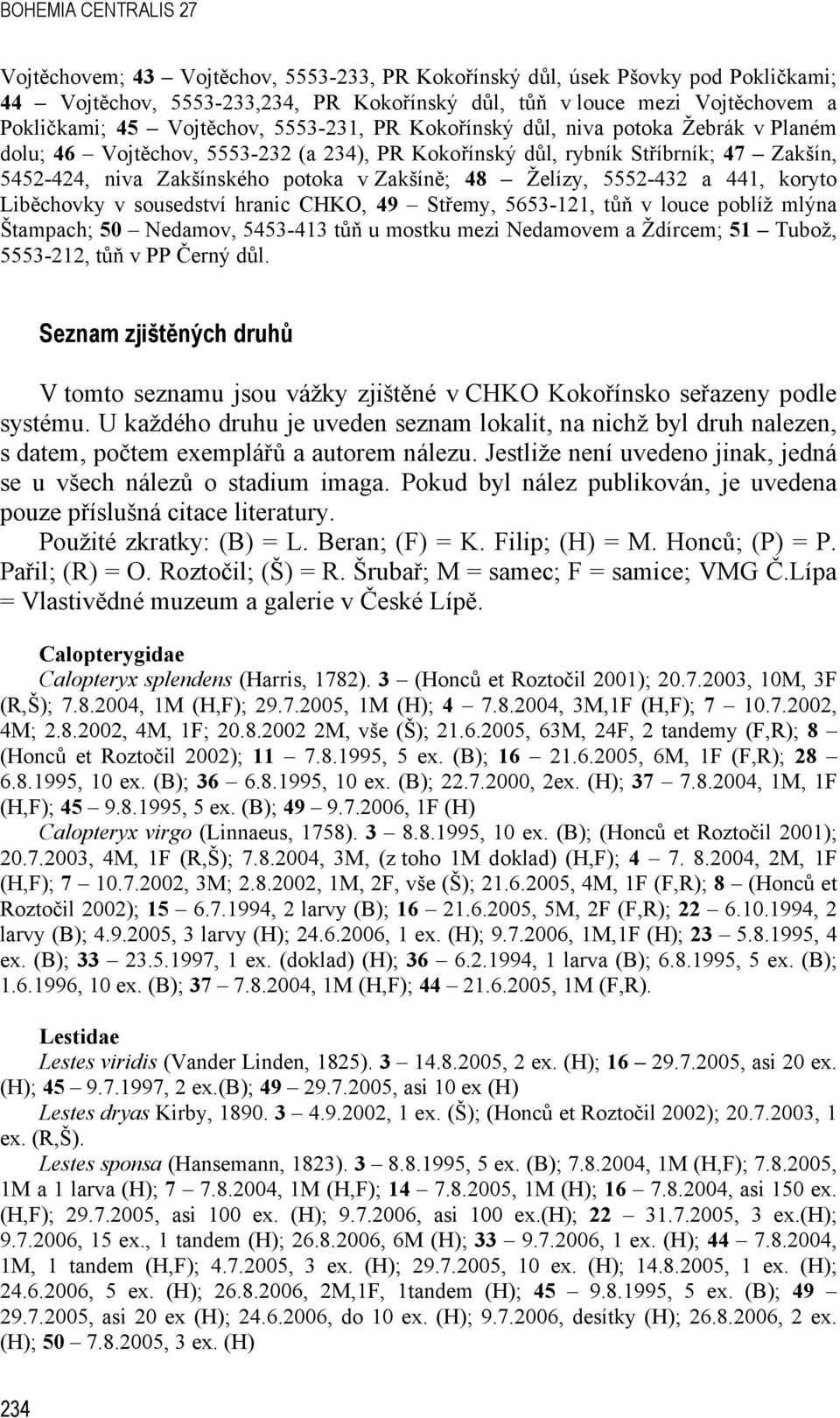48 Želízy, 5552-432 a 441, koryto Liběchovky v sousedství hranic CHKO, 49 Střemy, 5653-121, tůň v louce poblíž mlýna Štampach; 50 Nedamov, 5453-413 tůň u mostku mezi Nedamovem a Ždírcem; 51 Tubož,
