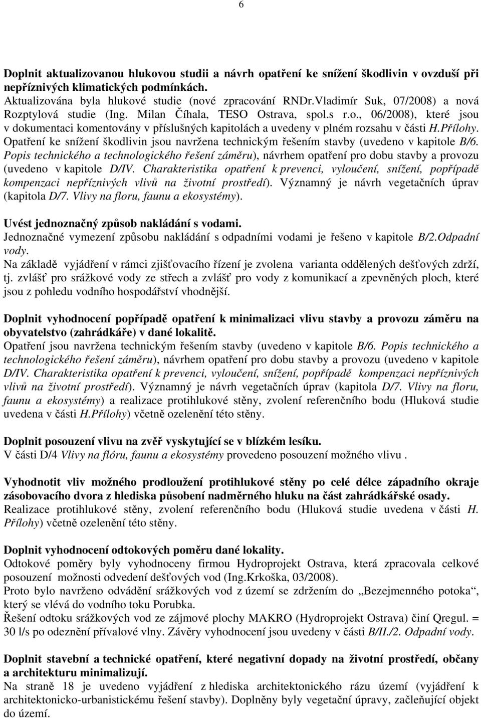 Přílohy. Opatření ke snížení škodlivin jsou navržena technickým řešením stavby (uvedeno v kapitole B/6.