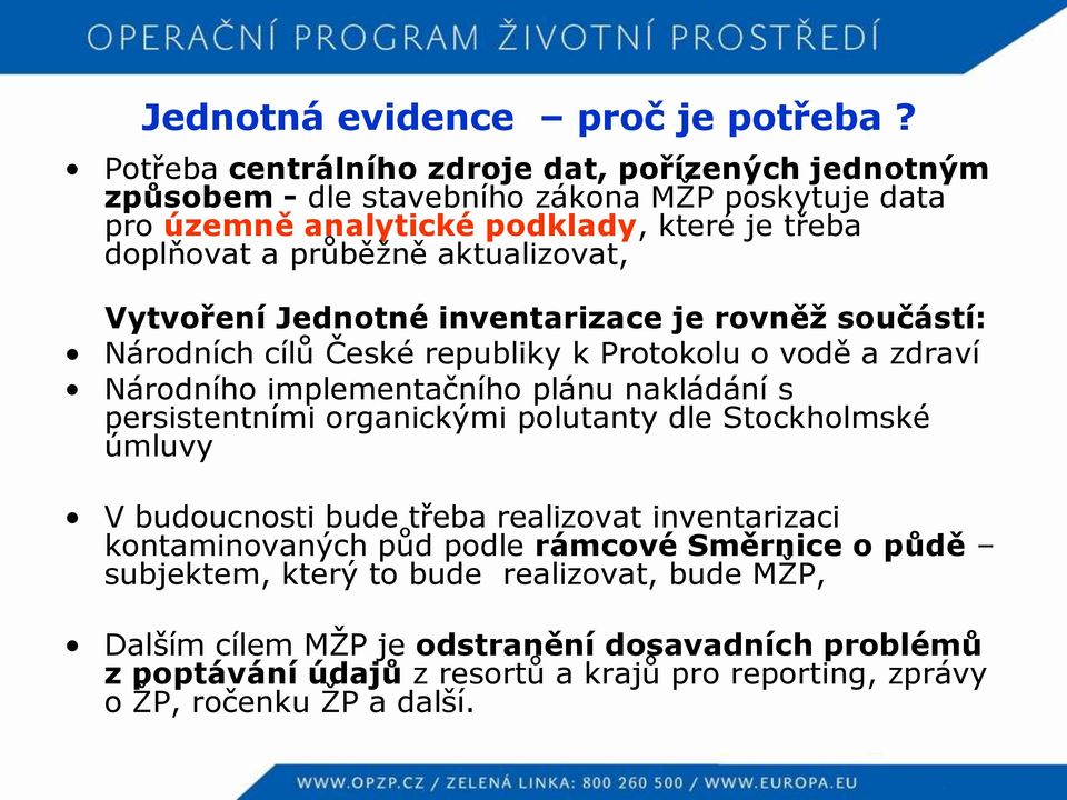 aktualizovat, Vytvoření Jednotné inventarizace je rovněž součástí: Národních cílů České republiky k Protokolu o vodě a zdraví Národního implementačního plánu nakládání s