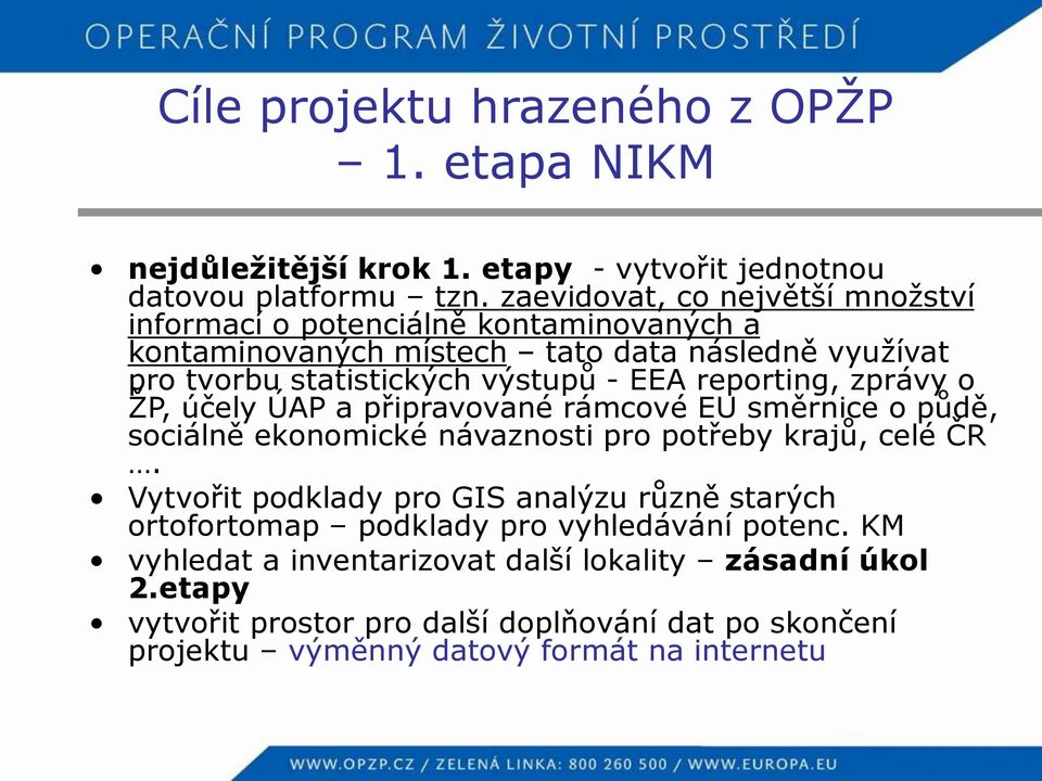 reporting, zprávy o ŽP, účely ÚAP a připravované rámcové EU směrnice o půdě, sociálně ekonomické návaznosti pro potřeby krajů, celé ČR.