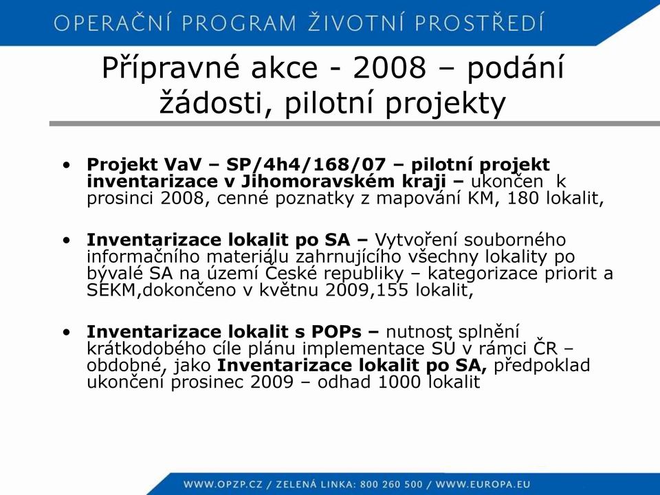 všechny lokality po bývalé SA na území České republiky kategorizace priorit a SEKM,dokončeno v květnu 2009,155 lokalit, Inventarizace lokalit s POPs