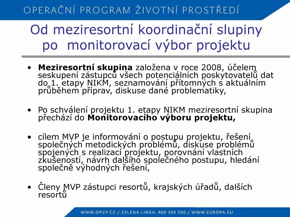 etapy NIKM meziresortní skupina přechází do Monitorovacího výboru projektu, cílem MVP je informování o postupu projektu, řešení společných metodických problémů,