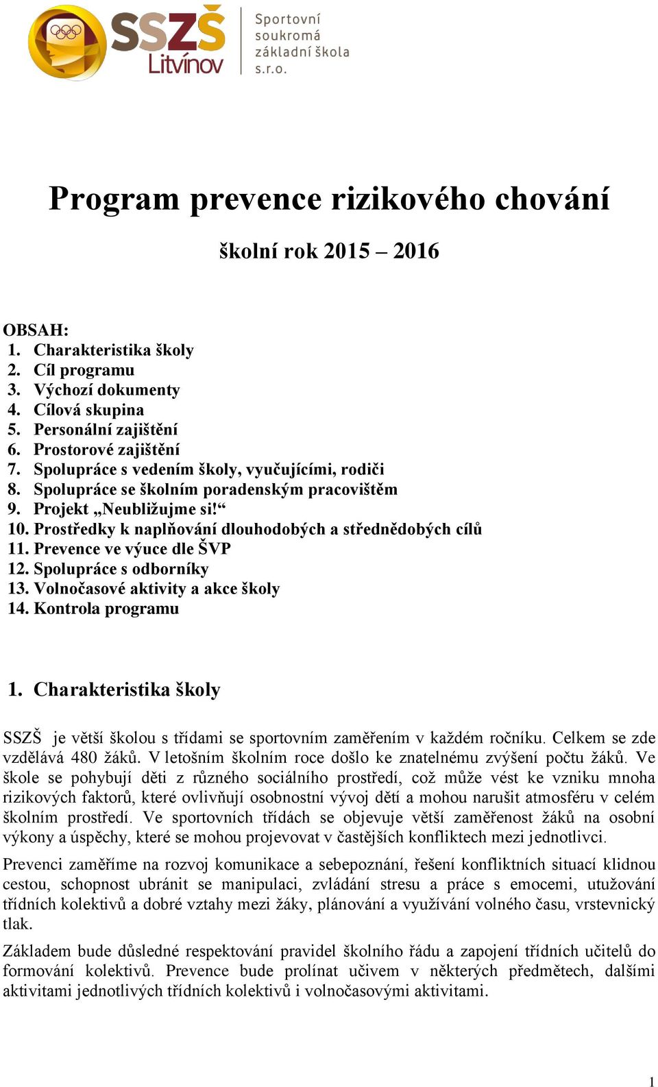 Prevence ve výuce dle ŠVP 12. Spolupráce s odborníky 13. Volnočasové aktivity a akce školy 14. Kontrola programu 1.