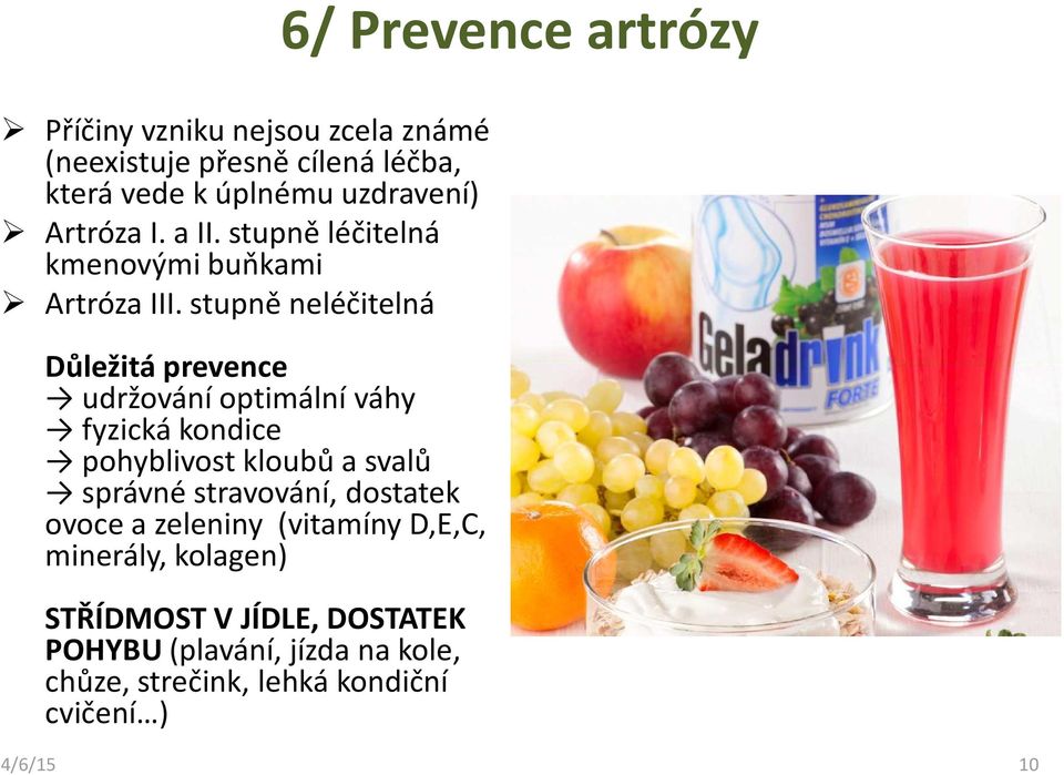 stupně neléčitelná Důležitá prevence udržování optimální váhy fyzická kondice pohyblivost kloubů a svalů správné