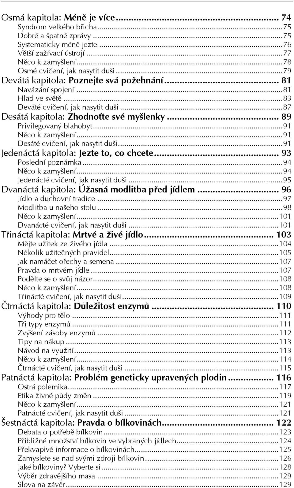 ..91 Něco k zamyšlení...91 Desáté cvičení, jak nasytit duši...91 Jedenáctá kapitola: Jezte to, co chcete... 93 Poslední poznámka...94 Něco k zamyšlení...94 Jedenácté cvičení, jak nasytit duši.