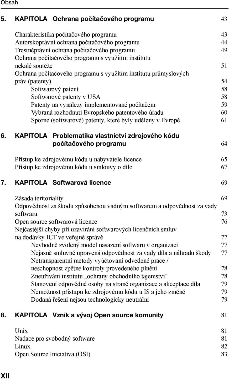 na vynálezy implementované počítačem 59 Vybraná rozhodnutí Evropského patentového úřadu 60 Sporné (softwarové) patenty, které byly uděleny v Evropě 61 6.