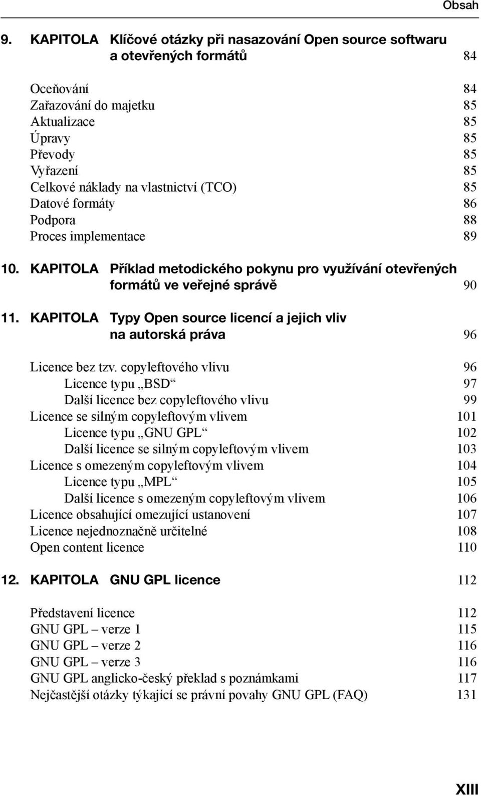 KAPITOLA Typy Open source licencí a jejich vliv na autorská práva 96 Licence bez tzv.