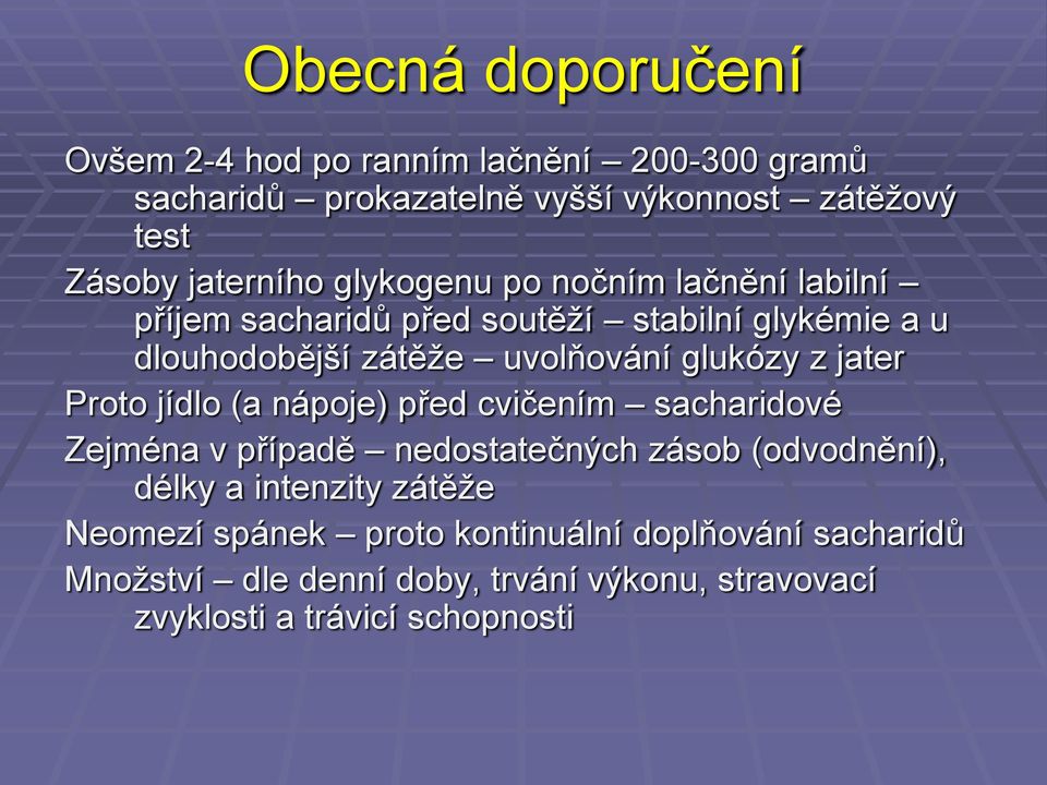 glukózy z jater Proto jídlo (a nápoje) před cvičením sacharidové Zejména v případě nedostatečných zásob (odvodnění), délky a