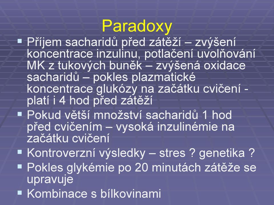 před zátěží Pokud větší množství sacharidů 1 hod před cvičením vysoká inzulinémie na začátku cvičení