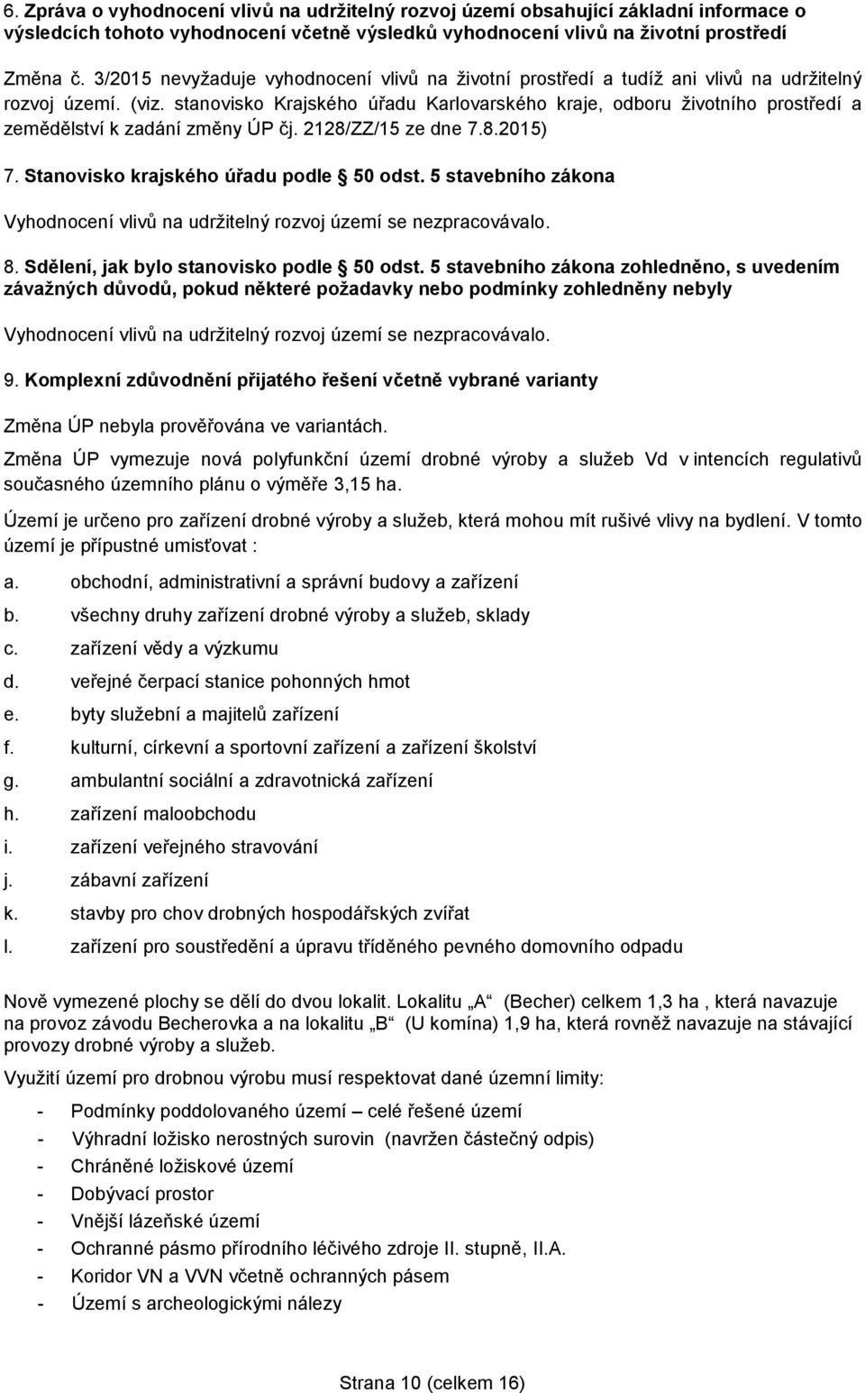 stanovisko Krajského úřadu Karlovarského kraje, odboru životního prostředí a zemědělství k zadání změny ÚP čj. 2128/ZZ/15 ze dne 7.8.2015) 7. Stanovisko krajského úřadu podle 50 odst.