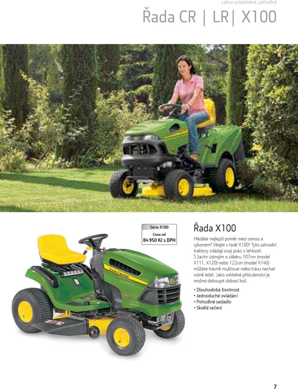 S žacím ústrojím o záběru 107cm (model X111, X120) nebo 122cm (model X140) můžete trávník mulčovat nebo trávu nechat