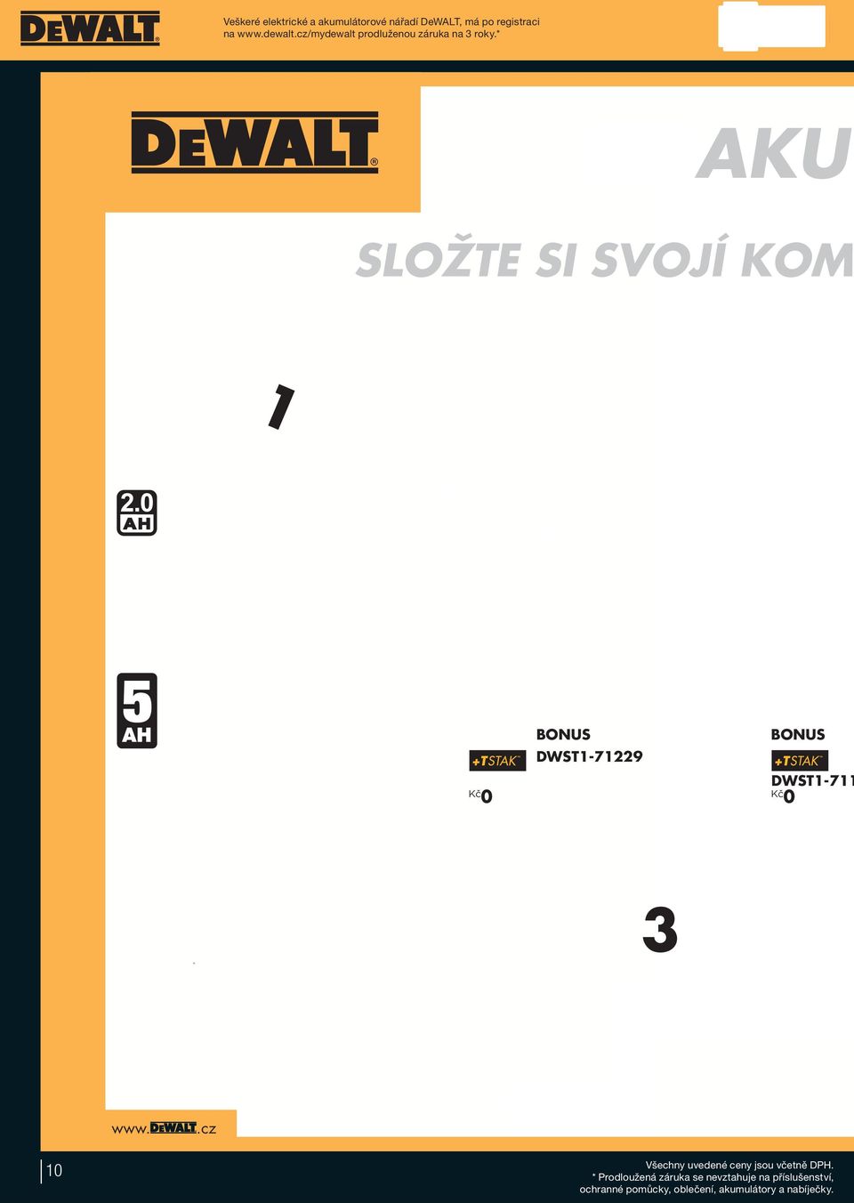 0 3X NÁŘADÍ + NABÍJEČKA S AKUMULÁTORY = PODVOZEK DWST1-71229 3 VYBERTE SI S 5X NÁ + NAB S AKU = VOZ www..cz AKCE PLATÍ OD 11. 1. 2016 DO 30. 4. 2016 NEBO DO VYPRODÁNÍ ZÁSOB.