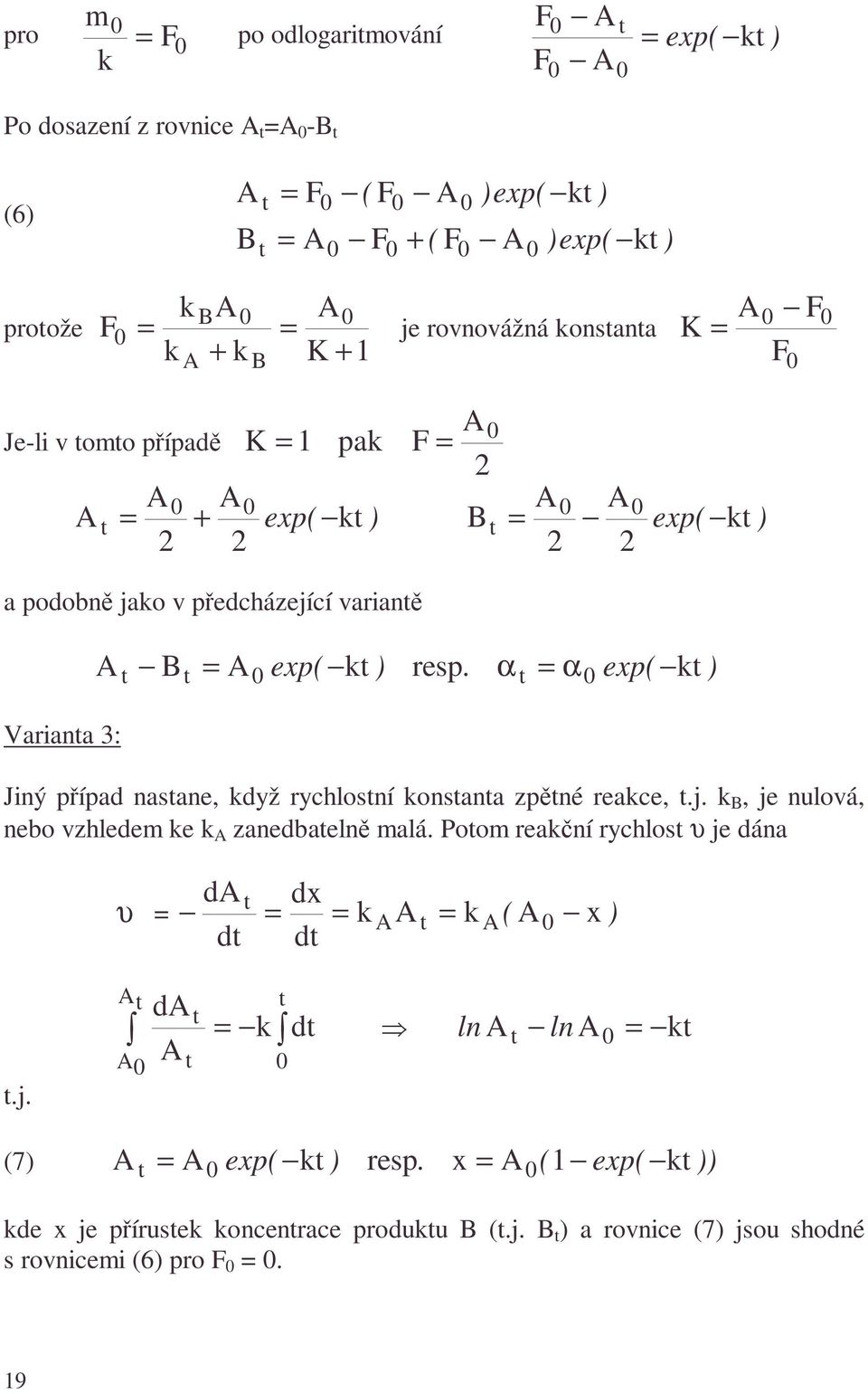 α α exp( k ) Variana 3: Jiný případ nasane, když rychlosní konsana zpěné reakce,.j. k, je nulová, nebo vzhledem ke k zanedbaelně malá.