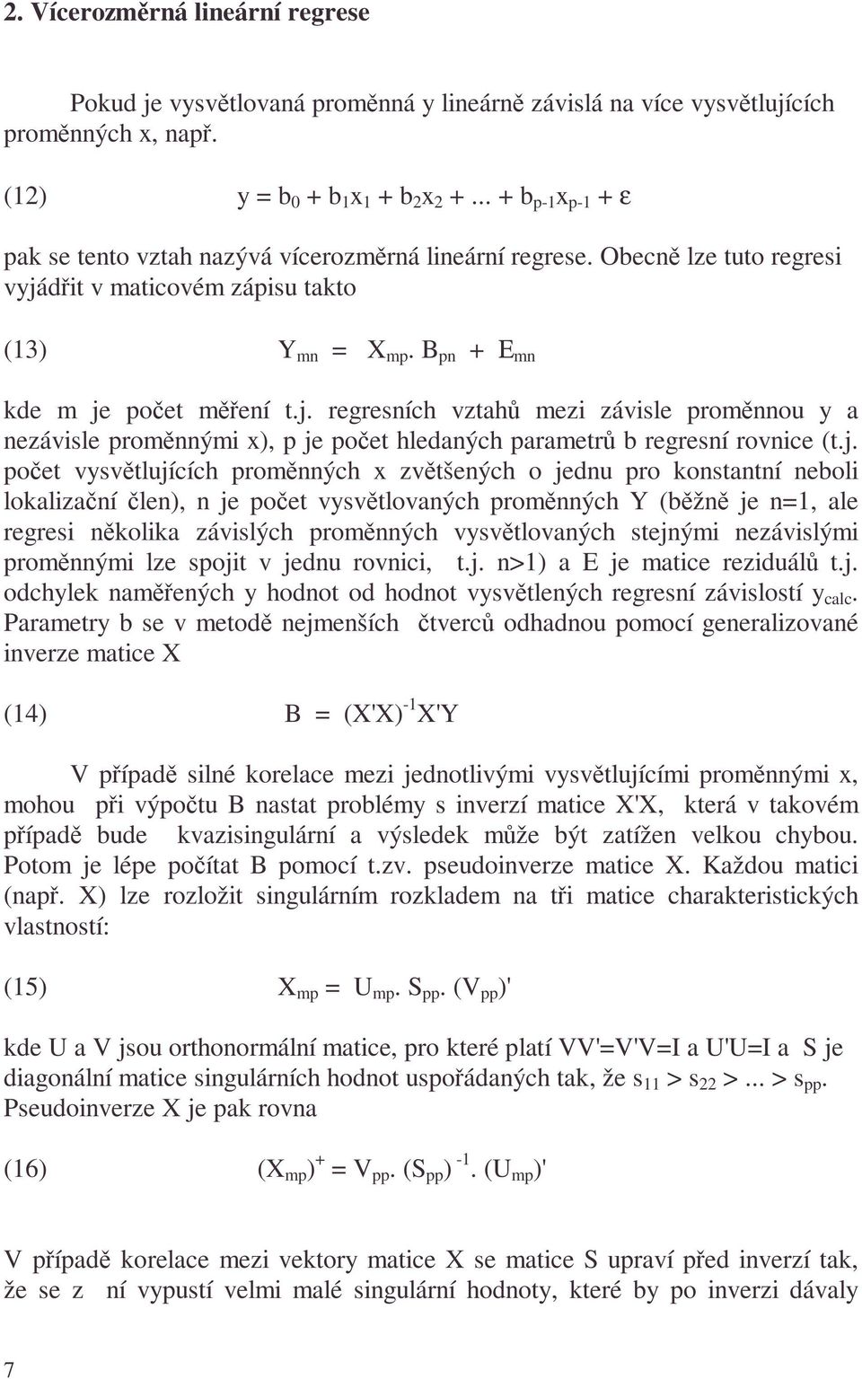 dři v maicovém zápisu ako (3) Y mn X mp. pn + Ε mn kde m je