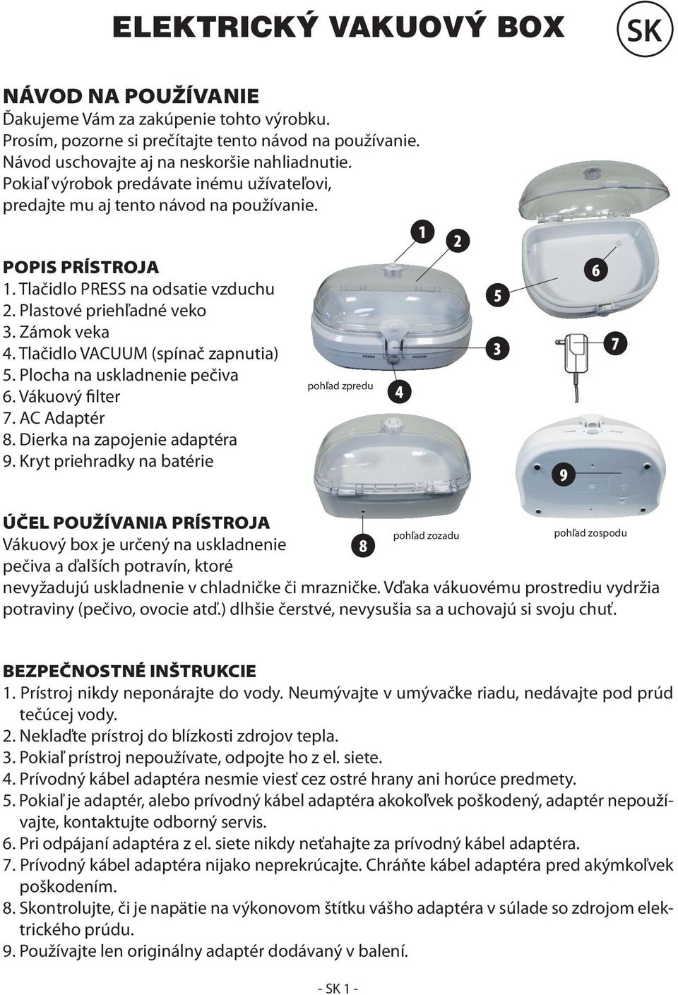 Tlačidlo VACUUM (spínač zapnutia) 5. Plocha na uskladnenie pečiva 6. Vákuový filter 7. AC Adaptér 8. Dierka na zapojenie adaptéra 9.