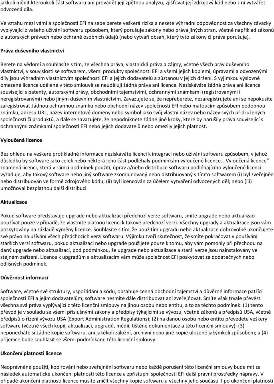 jiných stran, včetně například zákonů o autorských právech nebo ochraně osobních údajů (nebo vytváří obsah, který tyto zákony či práva porušuje).