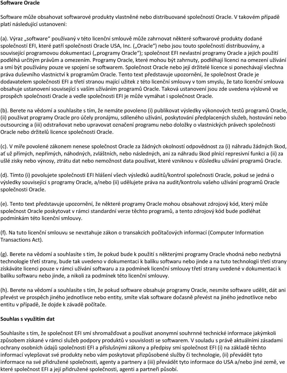 ( Oracle ) nebo jsou touto společností distribuovány, a související programovou dokumentaci ( programy Oracle ); společnost EFI nevlastní programy Oracle a jejich použití podléhá určitým právům a