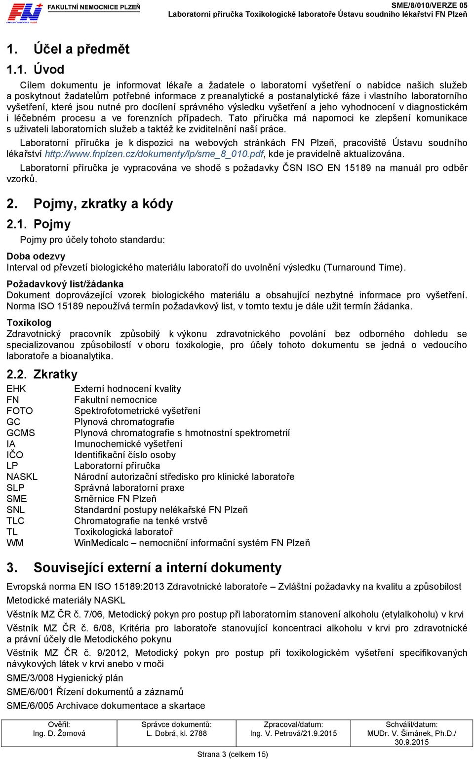 Tato příručka má napomoci ke zlepšení komunikace s uživateli laboratorních služeb a taktéž ke zviditelnění naší práce.