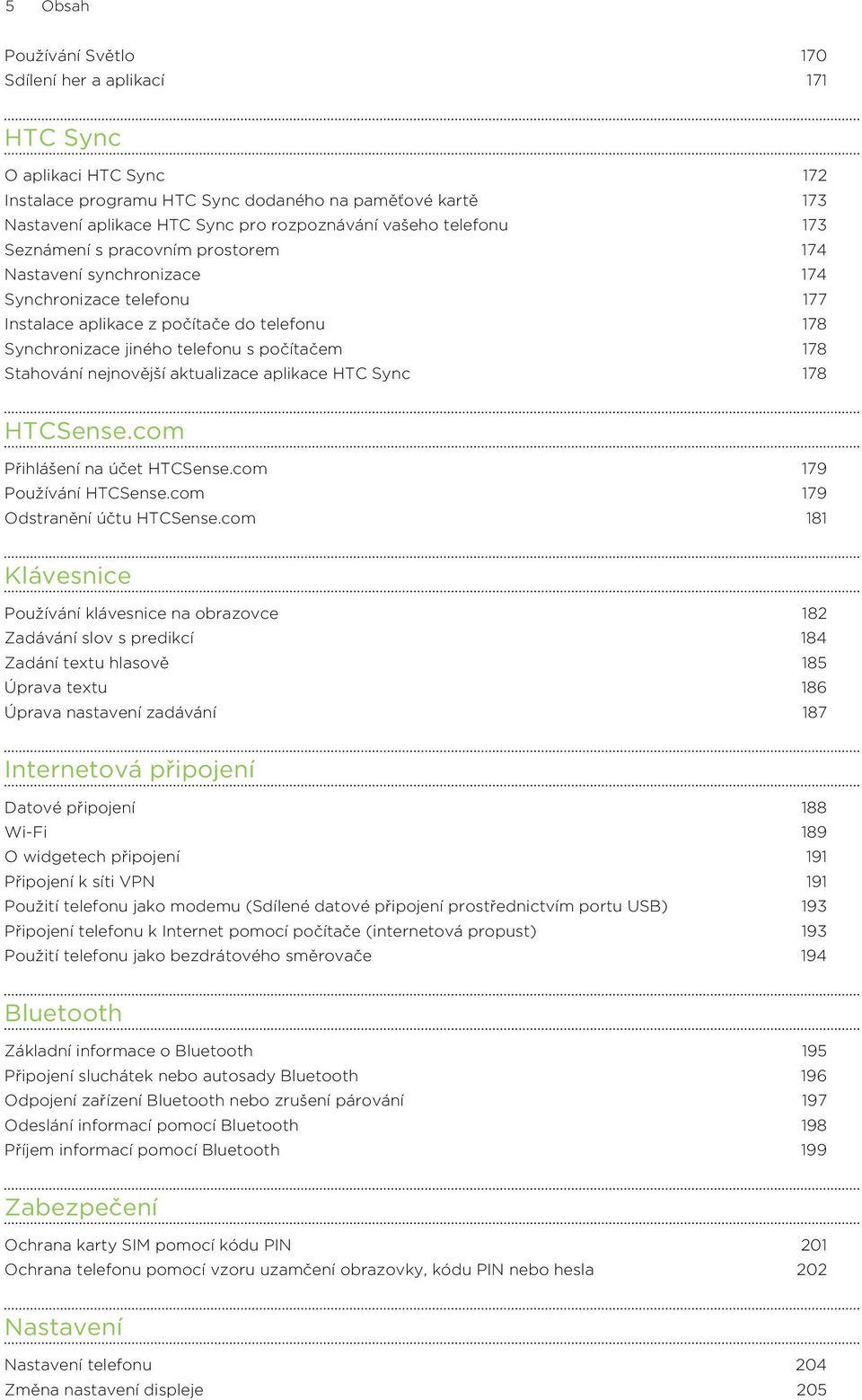 Stahování nejnovější aktualizace aplikace HTC Sync 178 HTCSense.com Přihlášení na účet HTCSense.com 179 Používání HTCSense.com 179 Odstranění účtu HTCSense.