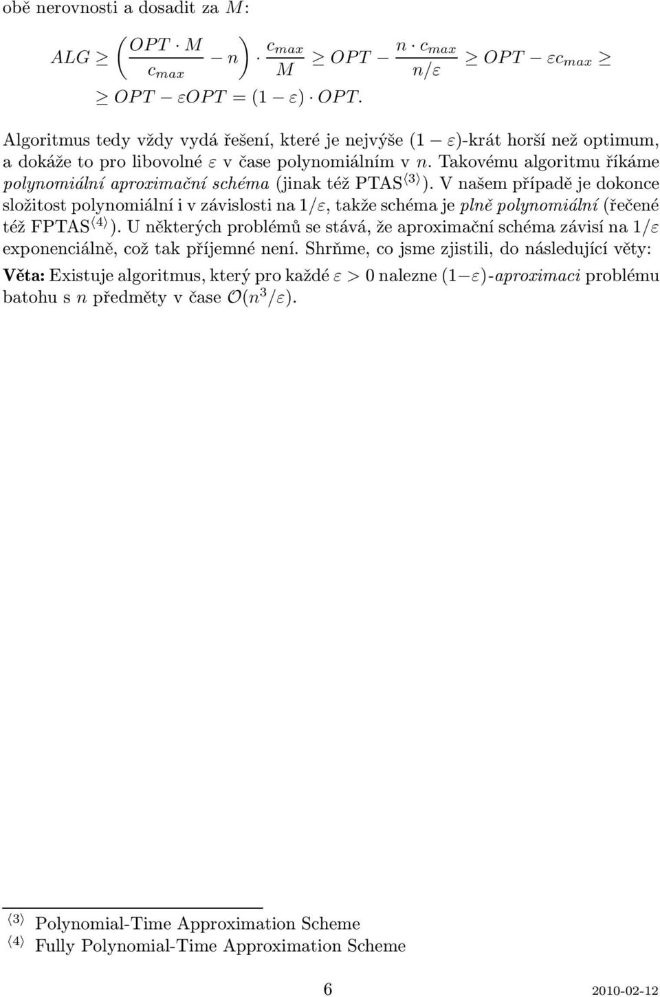 Takovému algoritmu říkáme polynomiálníaproximačníschéma(jinaktéžptas 3 ).