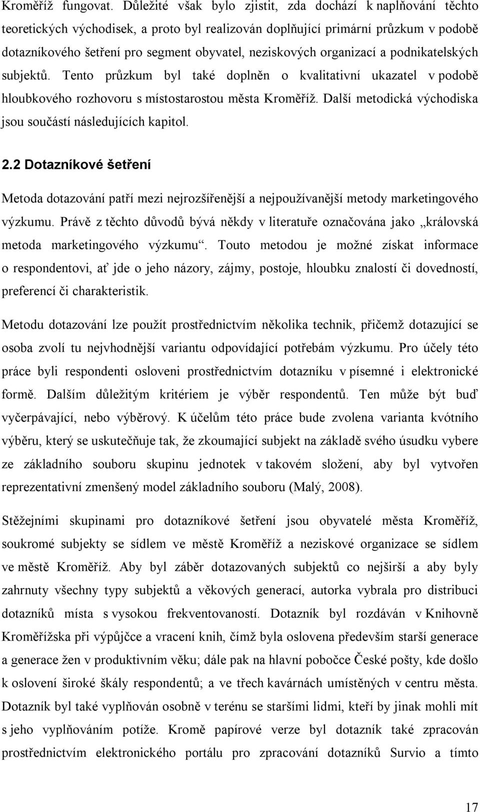 neziskových organizací a podnikatelských subjektů. Tento průzkum byl také doplněn o kvalitativní ukazatel v podobě hloubkového rozhovoru s místostarostou města Kroměříž.