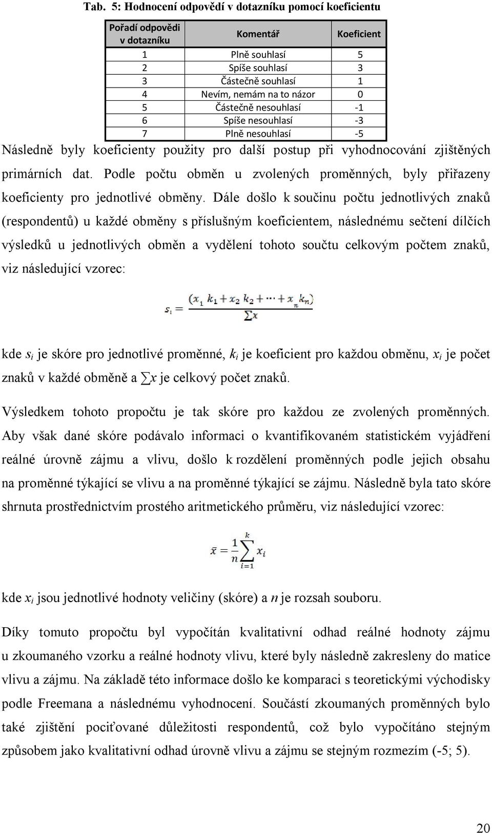 Podle počtu obměn u zvolených proměnných, byly přiřazeny koeficienty pro jednotlivé obměny.
