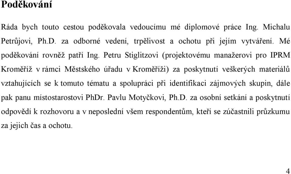Petru Stiglitzovi (projektovému manažerovi pro IPRM Kroměříž v rámci Městského úřadu v Kroměříži) za poskytnutí veškerých materiálů vztahujících se k