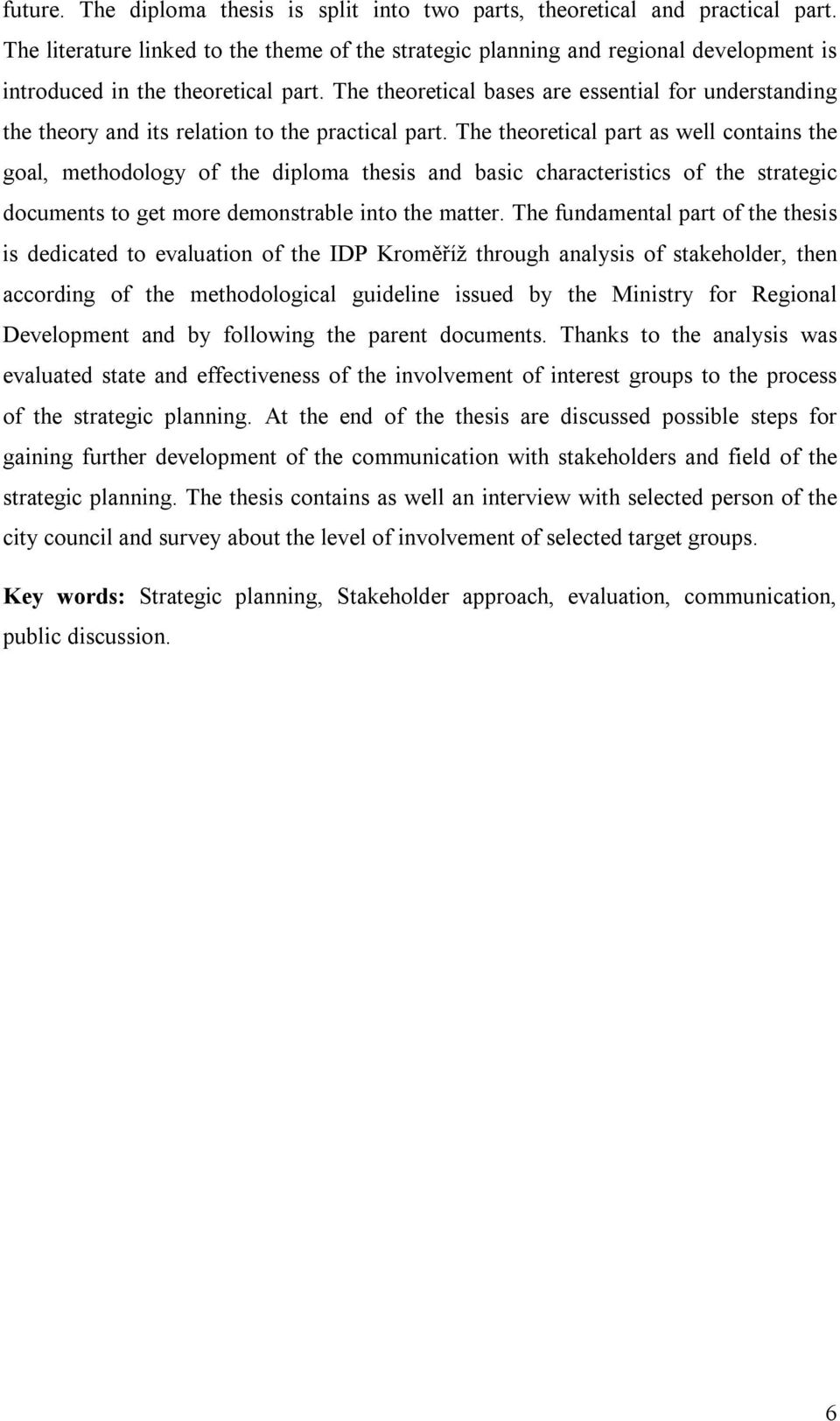 The theoretical bases are essential for understanding the theory and its relation to the practical part.