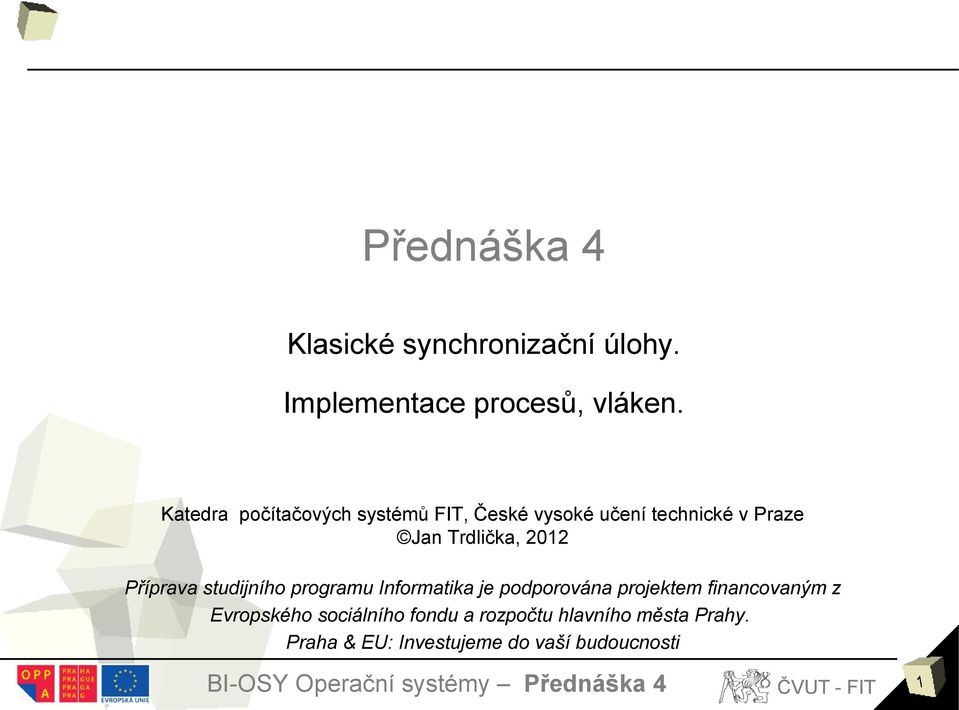2012 Příprava studijního programu Informatika je podporována projektem financovaným z