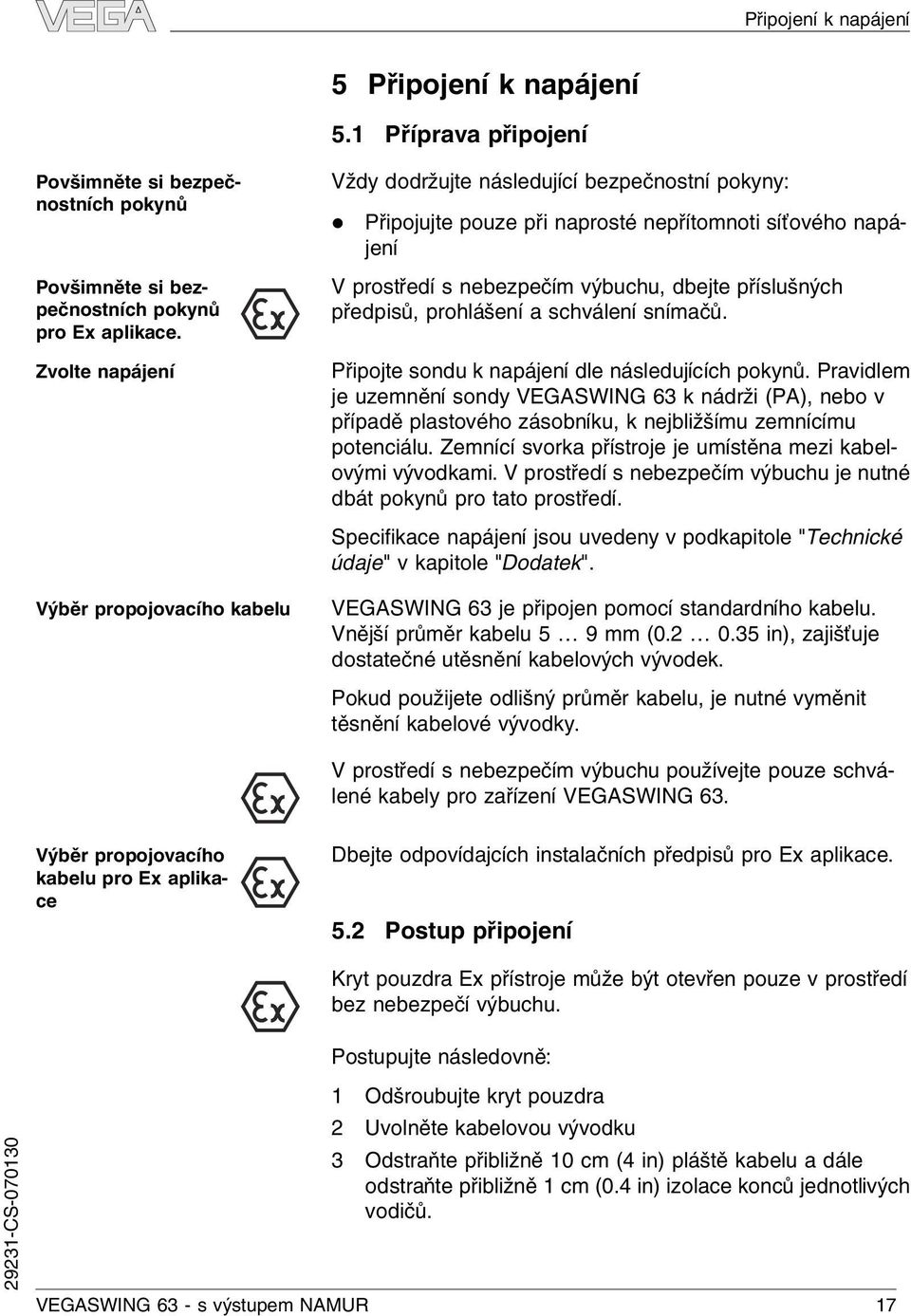 přísušných předpisů, prohášení a schváení snímačů. Připojte sondu k napájení de násedujících pokynů.