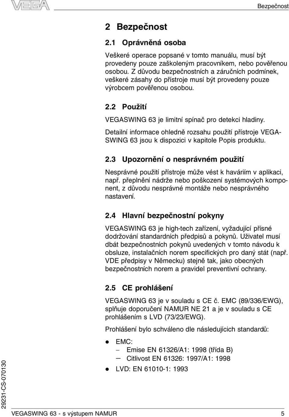 Detainí informace ohedně rozsahu použití přístroje VEGA- SWING 63 jsou k dispozici v kapitoe Popis produktu. 2.