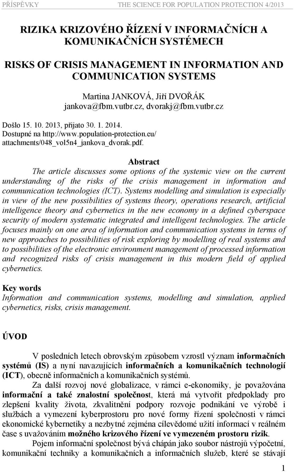 Abstract The article discusses some options of the systemic view on the current understanding of the risks of the crisis management in information and communication technologies (ICT).