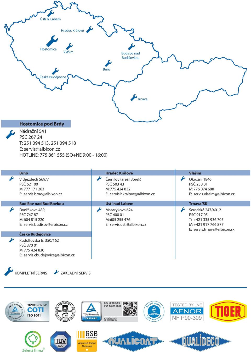 cz České udějovice Rudolfovská tř. 50/16 PSČ 70 01 M: 775 44 80 E: servis.cbudejovice@albixon.cz radec Králové Černilov (areál orek) PSČ 50 4 M: 775 44 8 E: servis.hkralove@albixon.
