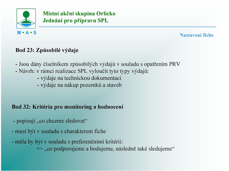 pozemků a staveb Bod : Kritéria pro monitoring a hodnocení - popisují co chceme sledovat - musí být v souladu s