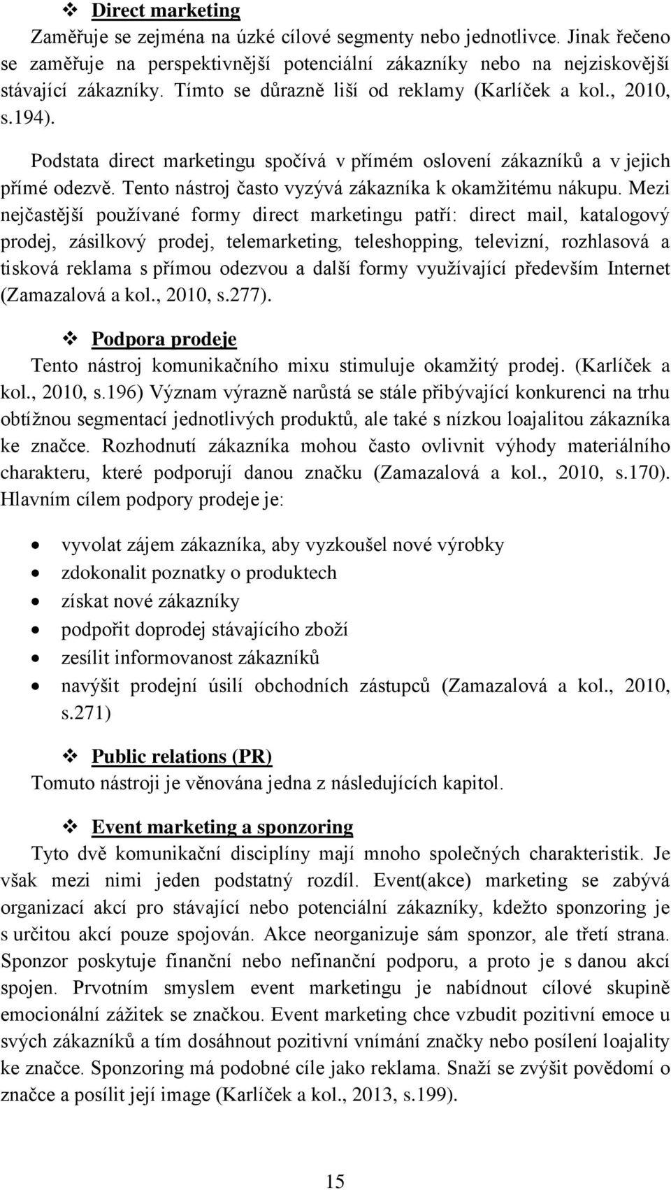 Tento nástroj často vyzývá zákazníka k okamžitému nákupu.
