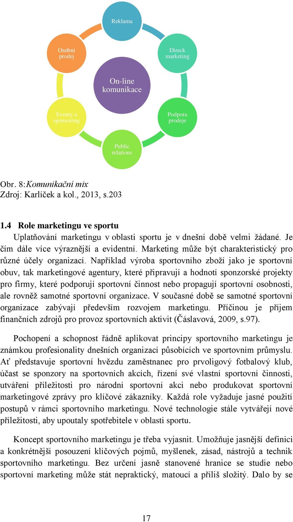 Marketing může být charakteristický pro různé účely organizací.