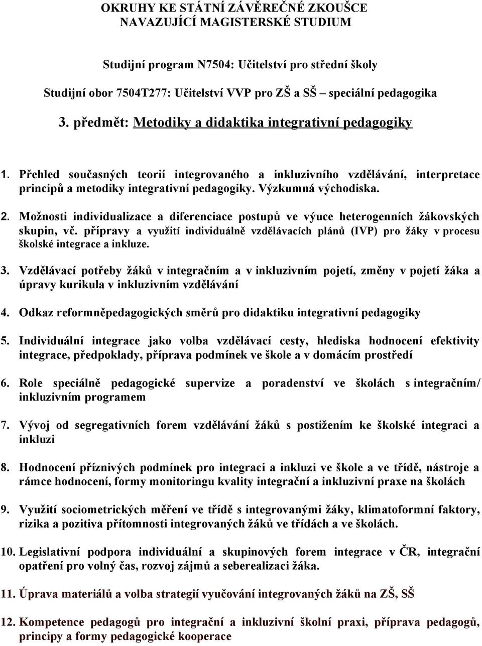 Výzkumná východiska. 2. Možnosti individualizace a diferenciace postupů ve výuce heterogenních žákovských skupin, vč.