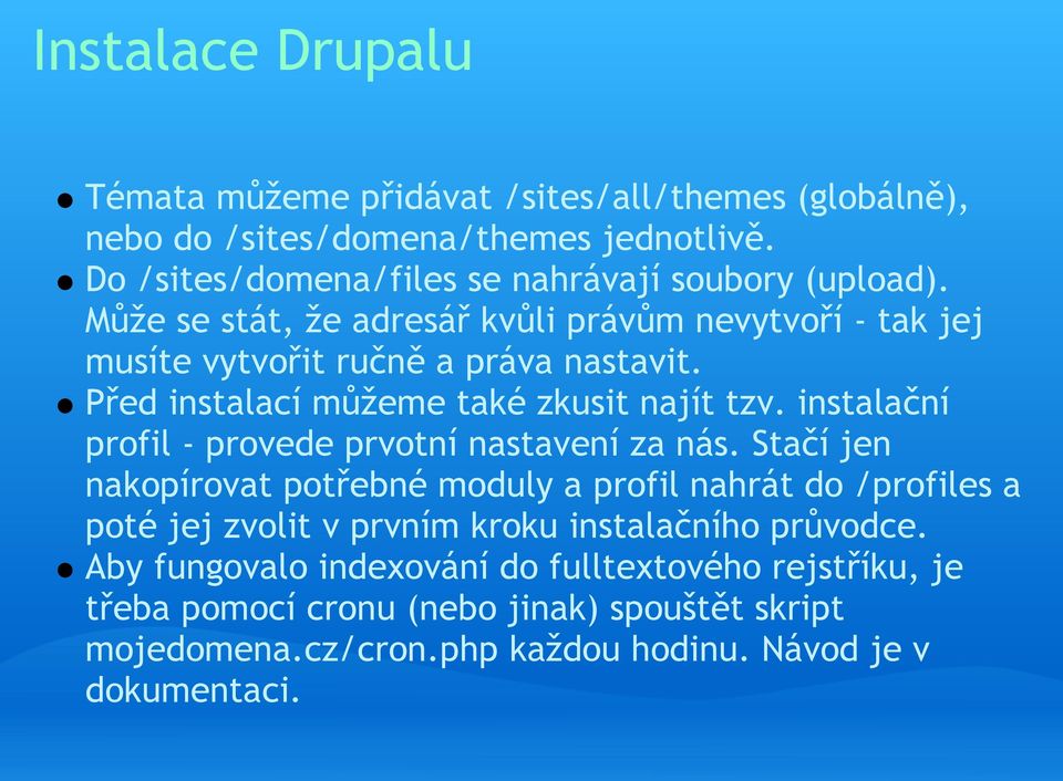 Před instalací můžeme také zkusit najít tzv. instalační profil - provede prvotní nastavení za nás.
