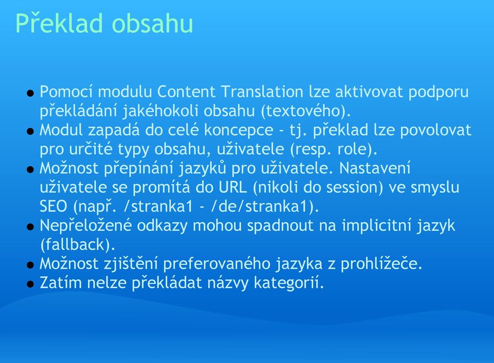 Možnost přepínání jazyků pro uživatele. Nastavení uživatele se promítá do URL (nikoli do session) ve smyslu SEO (např.