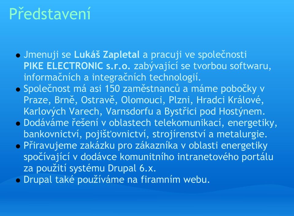 Hostýnem. Dodáváme řešení v oblastech telekomunikací, energetiky, bankovnictví, pojišťovnictví, strojírenství a metalurgie.