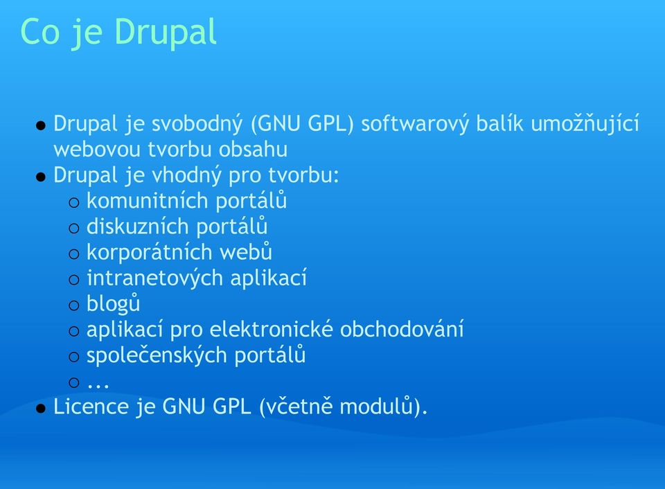 diskuzních portálů korporátních webů intranetových aplikací blogů aplikací