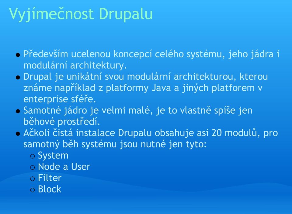 v enterprise sféře. Samotné jádro je velmi malé, je to vlastně spíše jen běhové prostředí.