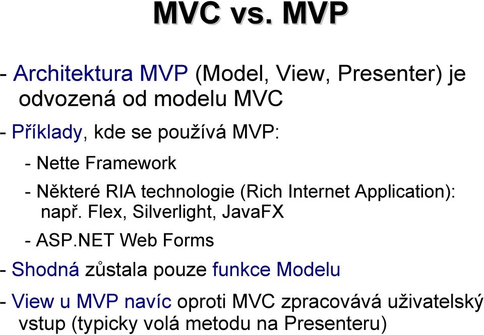 používá MVP: - Nette Framework - Některé RIA technologie (Rich Internet Application): např.