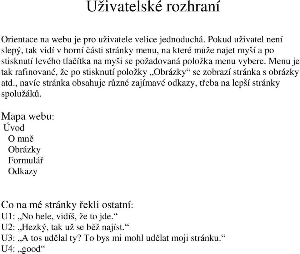 menu vybere. Menu je tak rafinované, že po stisknutí položky Obrázky se zobrazí stránka s obrázky atd.