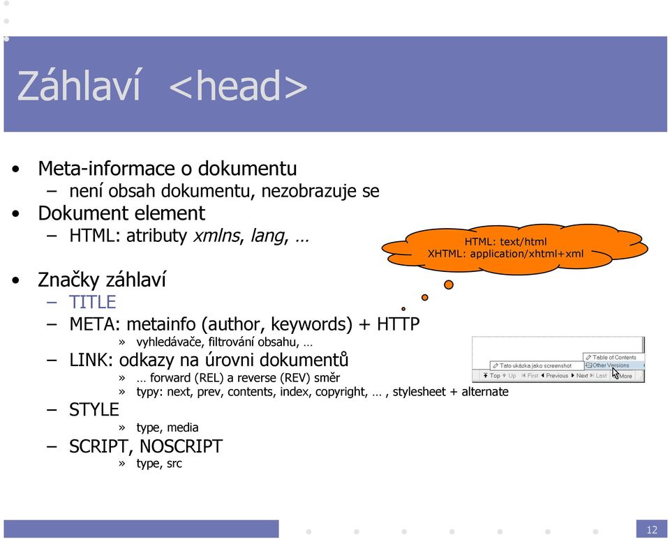 + HTTP» vyhledávače, filtrování obsahu, LINK: odkazy na úrovni dokumentů» forward (REL) a reverse (REV) směr»