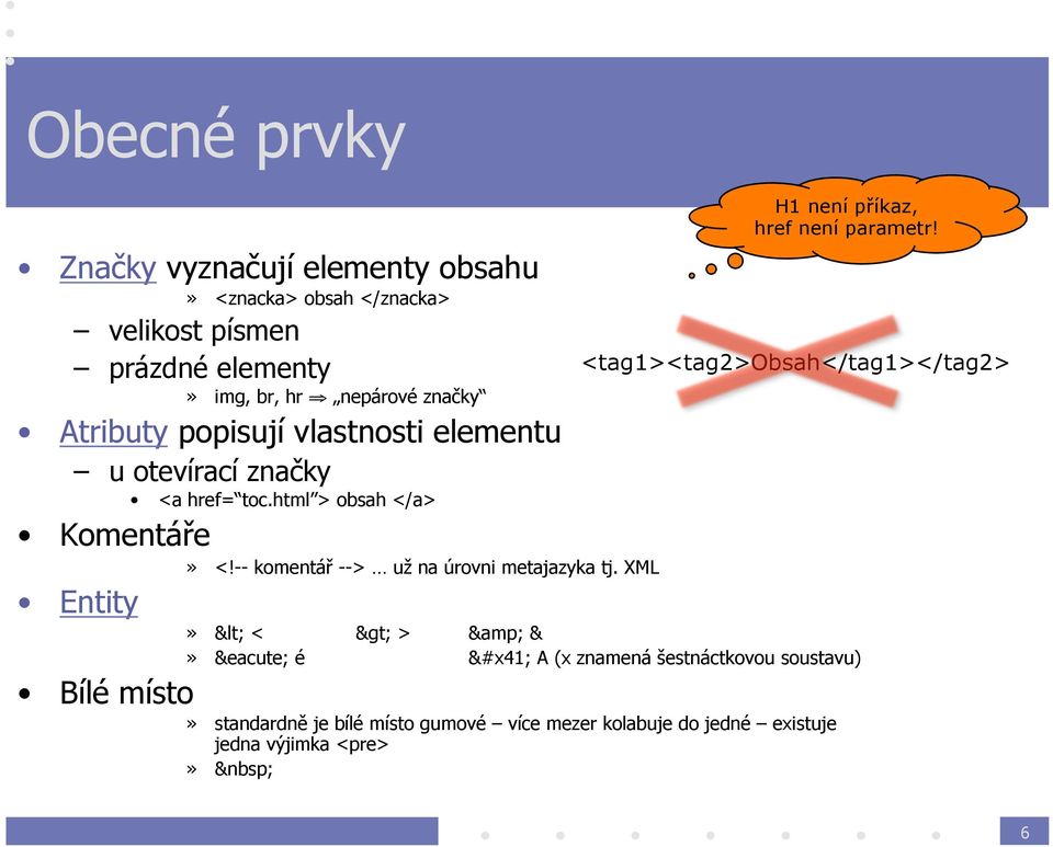 popisují vlastnosti elementu u otevírací značky <a href= toc.html > obsah </a> Komentáře» <!