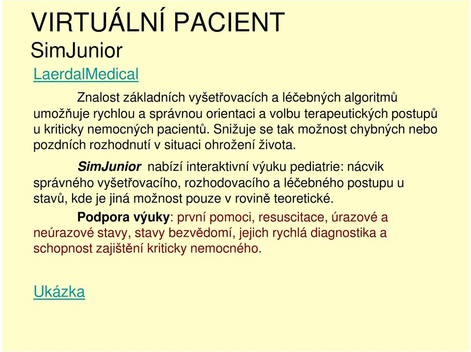 SimJunir nabízí interaktivní výuku pediatrie: nácvik správnéh vyšetřvacíh, rzhdvacíh a léčebnéh pstupu u stavů, kde je jiná mžnst puze v