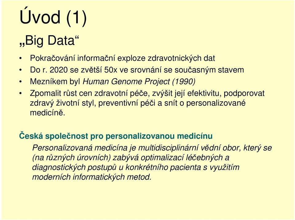 efektivitu, pdprvat zdravý živtní styl, preventivní péči a snít persnalizvané medicíně.
